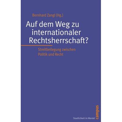 Auf dem Weg zu internationaler Rechtsherrschaft?, Taschenbuch von Bernhard Zangl, Campus, 978-3-593-38915-8