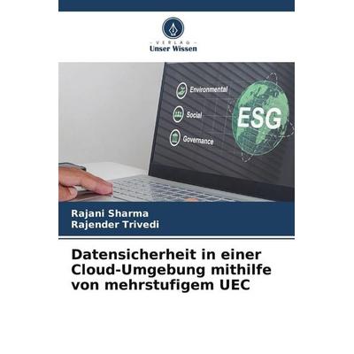 Datensicherheit in einer Cloud-Umgebung mithilfe von mehrstufigem UEC, Taschenbuch von Rajani Sharma,Rajender Trivedi, Verlag Unser Wissen