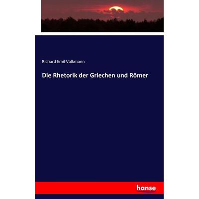 Die Rhetorik der Griechen und Römer, Taschenbuch von Richard Emil Volkmann, Hansebooks, 978-3-7428-1745-7