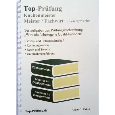 Top-Prüfung Küchenmeister, Meister und Fachwirt im Gastgewerbe, Taschenbuch von Claus-Günter Ehlert, Ehlert, Claus, 978-3-943665-31-4