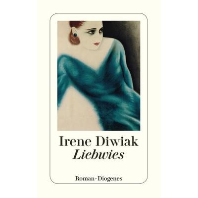 Liebwies, Taschenbuch von Irene Diwiak, Diogenes Verlag AG