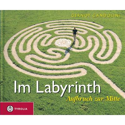 Im Labyrinth, Gebundene Ausgabe von Gernot Candolini, Tyrolia