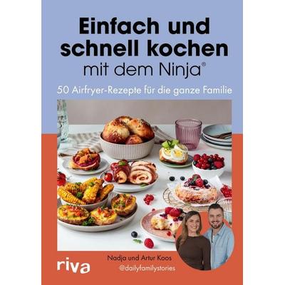 Einfach und schnell kochen mit dem Ninja®, Gebundene Ausgabe von Artur Koos,Nadja Koos,@dailyfamilystories, Riva, 978-3-7423-2879-3