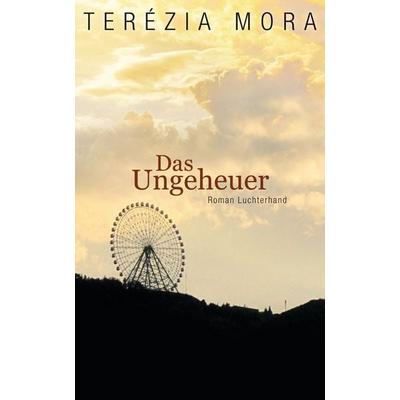 Das Ungeheuer, Gebundene Ausgabe von Terezia Mora, Luchterhand