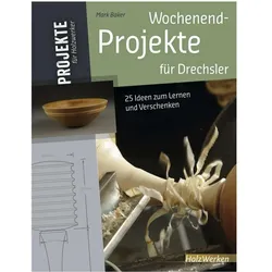 Wochenend-Projekte für Drechsler, Ratgeber von Mark Baker