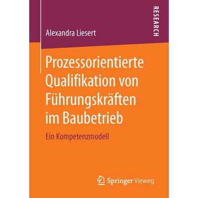Prozessorientierte Qualifikation von Führungskräften im Baubetrieb, Taschenbuch von Alexandra Liesert, Springer Fachmedien Wiesbaden GmbH,