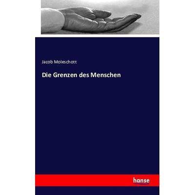 Die Grenzen des Menschen, Taschenbuch von Jacob Moleschott, Hansebooks, 978-3-7411-0825-9