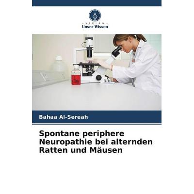 Spontane periphere Neuropathie bei alternden Ratten und Mäusen, Taschenbuch von Bahaa Al-Sereah, Verlag Unser Wissen, 978-620-5-64185-9