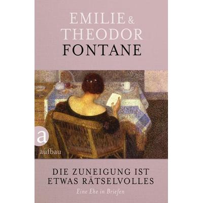 Die Zuneigung ist etwas Rätselvolles, Gebundene Ausgabe von Theodor Fontane,Emilie Fontane, Aufbau