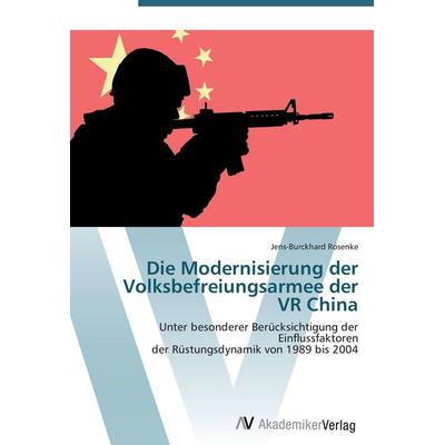 Die Modernisierung der Volksbefreiungsarmee der VR China, Taschenbuch von Jens-Burckhard Rosenke, AV Akademikerverlag, 978-3-639-43811-6
