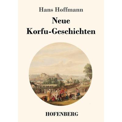 Neue Korfu-Geschichten, Taschenbuch von Hans Hoffmann, Hofenberg, 978-3-7437-2593-5