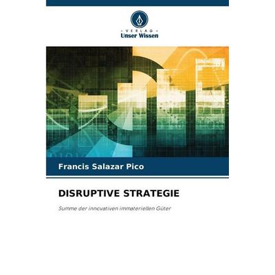 Disruptive Strategie, Taschenbuch von Francis Salazar Pico, Verlag Unser Wissen, 978-620-9-41703-0