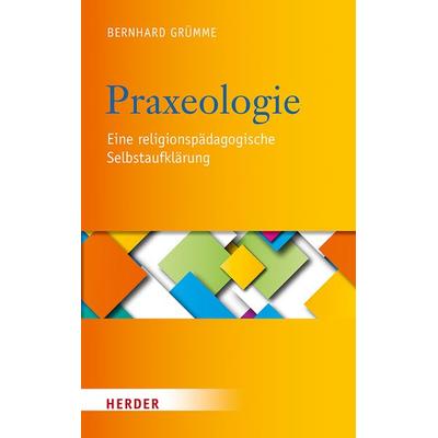 Praxeologie, Gebundene Ausgabe von Bernhard Grümme, Herder, 978-3-451-39049-4