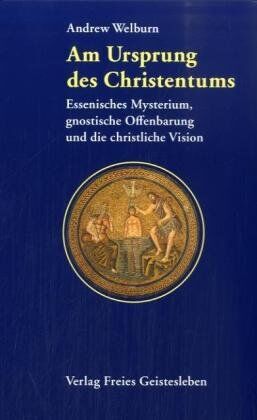 Andrew Welburn - Am Ursprung des Christentums: Essenisches Mysterium, gnostische Offenbarung und christliche Vision - Preis vom 12.10.2026 11:37:12 h