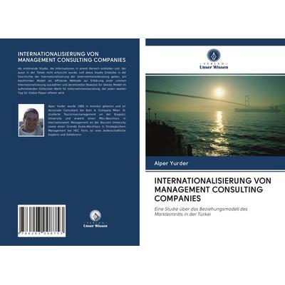 Internationalisierung von Management Consulting Companies, Taschenbuch von Alper Yurder, Verlag Unser Wissen, 978-620-3-00875-3