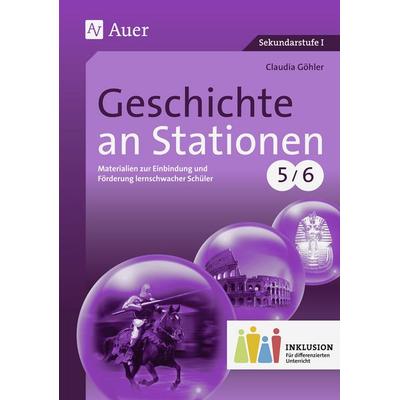 Geschichte an Stationen 5-6 Inklusion, Geheftet von Claudia Göhler, Auer Verlag in der AAP Lehrerwelt GmbH, 978-3-403-07403-8