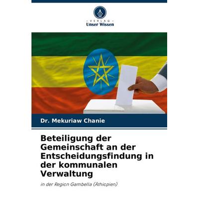 Beteiligung der Gemeinschaft an der Entscheidungsfindung in der kommunalen Verwaltung, Taschenbuch von Mekuriaw Chanie, Verlag Unser Wissen,
