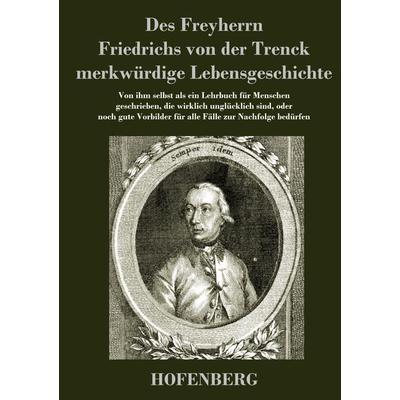 Des Freyherrn Friedrichs von der Trenck merkwürdige Lebensgeschichte, Gebundene Ausgabe von Friedrich Freiherr der Trenck, Hofenberg,