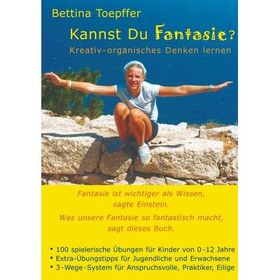 Kannst Du Fantasie?, Taschenbuch von Bettina Toepffer, BoD – Books on Demand, 978-3-8334-5441-7