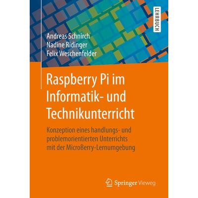 Raspberry Pi im Informatik- und Technikunterricht, Taschenbuch von Andreas Schnirch,Nadine Ridinger,Felix Weschenfelder, Springer Fachmedien Wiesbaden
