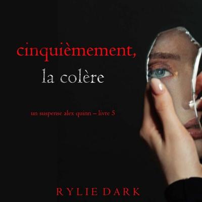 Cinquièmement, la colère (Un suspense Alex Quinn – Livre 5) - Rylie Dark, Audio, 9798261432319