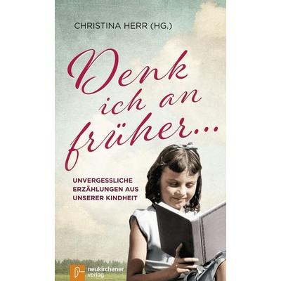 Denk ich an früher ..., Gebundene Ausgabe von , Neukirchener Verlagsgesellschaft, 978-3-7615-6420-2