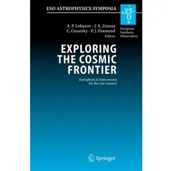 Exploring the Cosmic Frontier, Fachbücher von Ph. Diamond, C. Cesarsky, J. A. Zensus, A. P. Lobanov