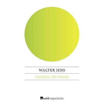 Aischylos / Die Orestie, Taschenbuch von Walter Jens, Rowohlt Repertoire, 978-3-688-10081-1