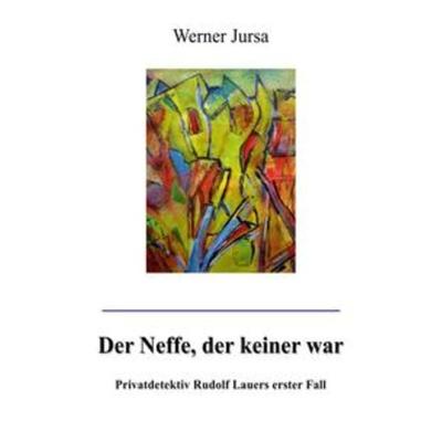 Privatdetektiv Rudolf Lauer / Der Neffe, der keiner war., Taschenbuch von Werner Jursa, Epubli, 978-3-7450-0320-8