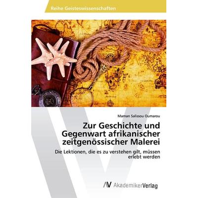 Zur Geschichte und Gegenwart afrikanischer zeitgenössischer Malerei, Taschenbuch von Maman Salissou Oumarou, AV Akademikerverlag, 978-3-330-50931-3