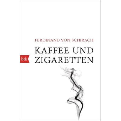 Kaffee und Zigaretten, Taschenbuch von Ferdinand von Schirach, btb, 978-3-442-71974-7