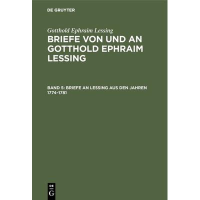 Briefe an Lessing aus den Jahren 1774–1781, Gebundene Ausgabe von Gotthold Ephraim Lessing, De Gruyter, 978-3-11-106665-3