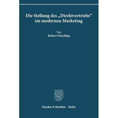 Die Stellung des 'Direktvertriebs' im modernen Marketing., Taschenbuch von Robert Nieschlag, Duncker & Humblot, 978-3-428-04738-3
