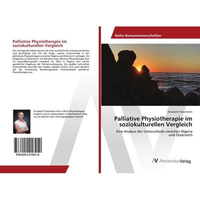 Palliative Physiotherapie im soziokulturellen Vergleich, Taschenbuch von Elisabeth Tretenhahn, AV Akademikerverlag, 978-620-2-21621-0