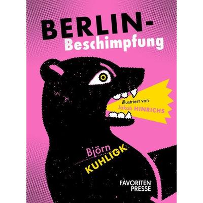 Berlin-Beschimpfung, Gebundene Ausgabe von Björn Kuhligk, Favoritenpresse GmbH, 978-3-96849-119-6