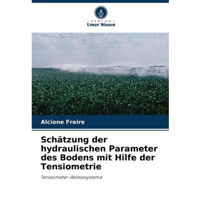Schätzung der hydraulischen Parameter des Bodens mit Hilfe der Tensiometrie, Taschenbuch von Alcione Freire, Verlag Unser Wissen, 978-620-7-33217-5