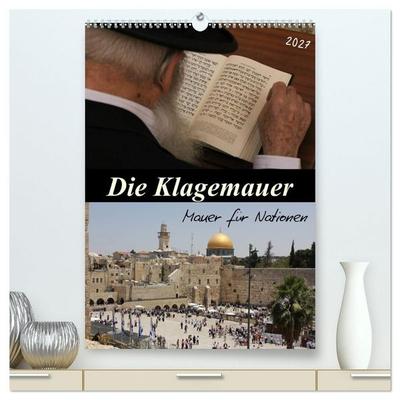 Die Klagemauer - Mauer für Nationen 2027 (hochwertiger Premium Wandkalender 2027 DIN A2 hoch), Kunstdruck in Hochglanz