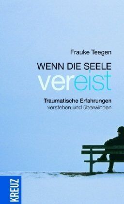 Frauke Teegen - Wenn die Seele vereist: Traumatische Erfahrungen verstehen und überwinden - Preis vom 12.10.2026 11:37:12 h