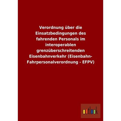 Verordnung über die Einsatzbedingungen des fahrenden Personals im interoperablen grenzüberschreitenden Eisenbahnverkehr (Eisenbahn-