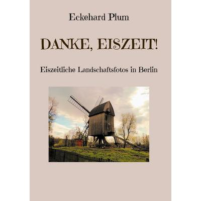 Danke, Eiszeit!, Taschenbuch von Eckehard Plum, BoD – Books on Demand, 978-3-7597-8647-0