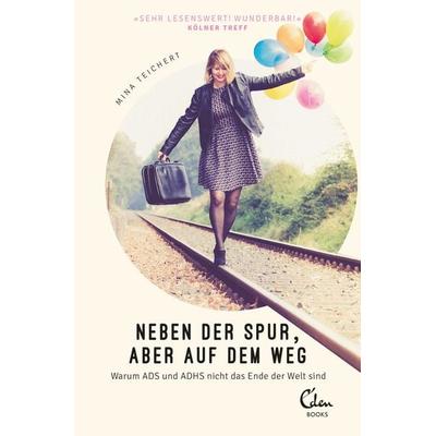 Neben der Spur, aber auf dem Weg, Taschenbuch von Mina Teichert, Eden Books - ein Verlag der Edel Verlagsgruppe, 978-3-95910-175-2