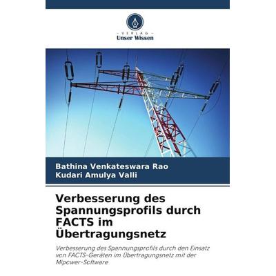 Verbesserung des Spannungsprofils durch FACTS im Übertragungsnetz, Taschenbuch von Bathina Venkateswara Rao,Kudari Amulya Valli, Verlag Unser Wissen,