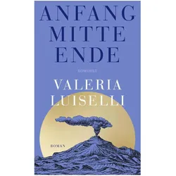Anfang Mitte Ende, Belletristik von Valeria Luiselli