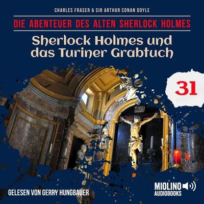 Sherlock Holmes und das Turiner Grabtuch (Die Abenteuer des alten Sherlock Holmes, Folge 31) - Arthur Conan Doyle,Charles Fraser, Audio, 9783711912107
