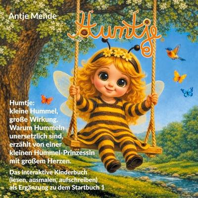 Humtje: kleine Hummel, große Wirkung. Warum Hummeln unersetzlich sind, erzählt von einer kleinen Hummel-Prinzessin mit großem Herzen., Taschenbuch von