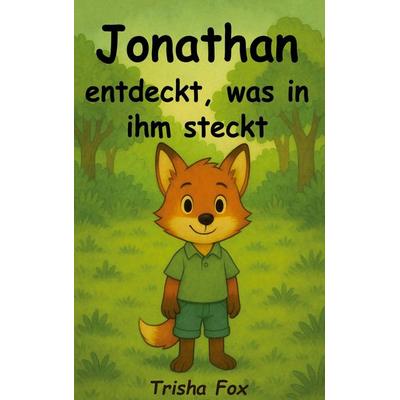 Jonathan entdeckt, was in ihm steckt, Taschenbuch von Trisha Fox, BoD – Books on Demand, 978-3-695-13574-5