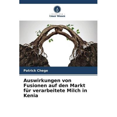 Auswirkungen von Fusionen auf den Markt für verarbeitete Milch in Kenia, Taschenbuch von Patrick Chege, Verlag Unser Wissen, 978-620-5-79727-3