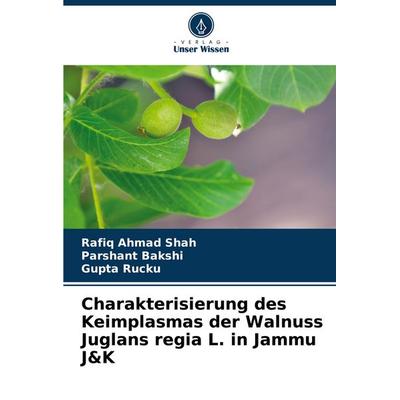 Charakterisierung des Keimplasmas der Walnuss Juglans regia L. in Jammu J&K, Taschenbuch von Rafiq Ahmad Shah,Parshant Bakshi,Gupta Rucku, Verlag
