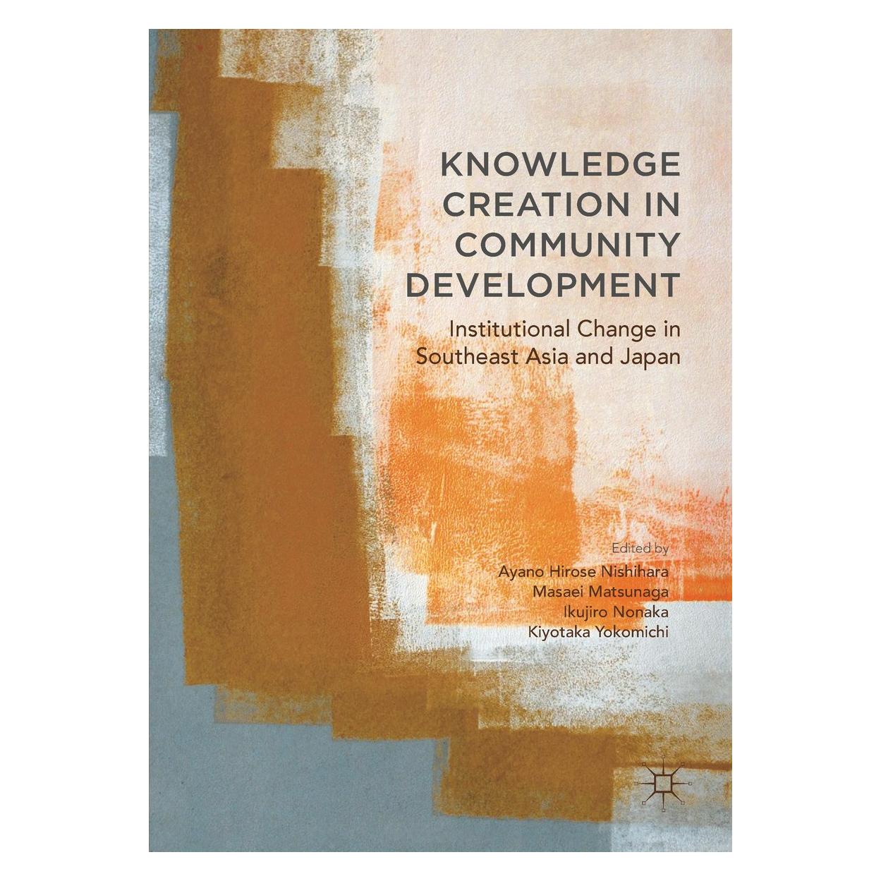 Springer Knowledge Creation in Community Develop (Englisch, Hardcover, Ayano Hirose Nishihara, Ikujiro Nonaka, Kiyotaka Yokomichi, Masaei Matsunaga) (9783319574806)