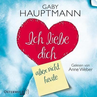 Ich liebe dich, aber nicht heute - Gaby Hauptmann, Audio, 9783844907599